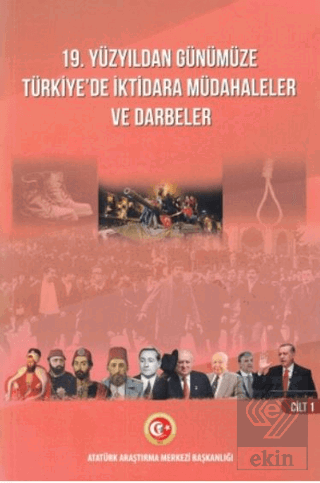 19. Yüzyıldan Günümüze Türkiyede İktidara Müdahaleler Ve Darbeler Cilt I