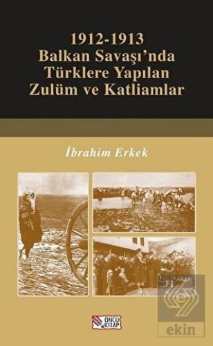 1912-1913 Balkan Savaşı'nda Türklere Yapılan Zulüm