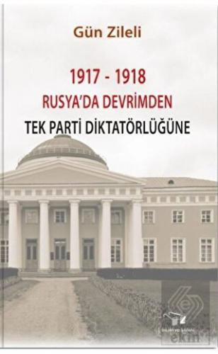 1917 - 1918 Rusya\'da Devrimden Tek Parti Diktatörl