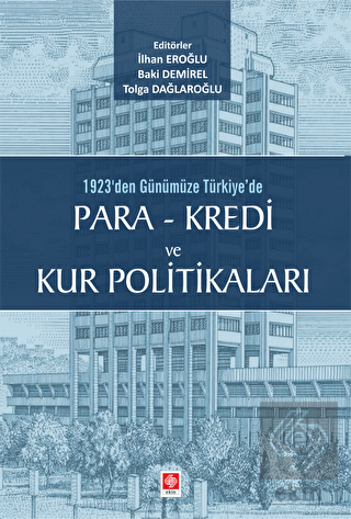 1923\'den Günümüze Türkiyede Para-Kredi ve Kur Pol.
