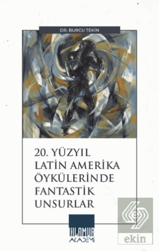 20. Yüzyıl Latin Amerika Öykülerinde Fantastik Unsurlar