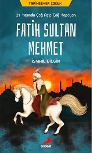 21 Yaşında Çağ Açıp Çağ Kapayan Fatih Sultan Mehme