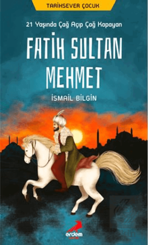 21 Yaşında Çağ Açıp Çağ Kapayan Fatih Sultan Mehme