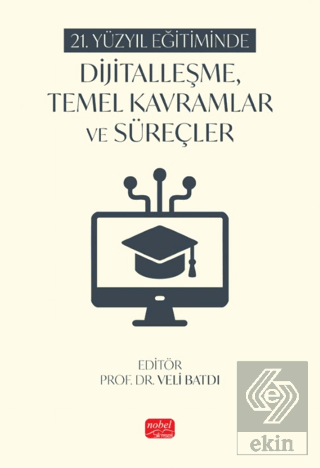 21. Yüzyıl Eğitiminde Dijitalleşme, Temel Kavramlar ve Süreçler