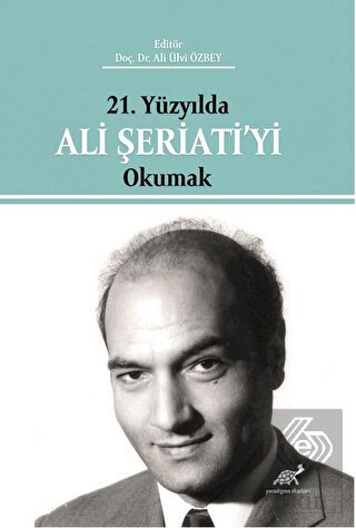 21. Yüzyılda Ali Şeriati'yi Okumak