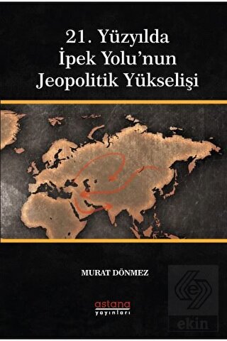 21. Yüzyılda İpek Yolu'nun Jeopolitik Yükselişi