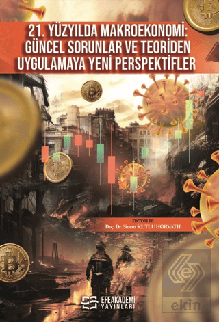 21. Yüzyılda Makroekonomi: Güncel Sorunlar ve Teoriden Uygulamaya Yeni