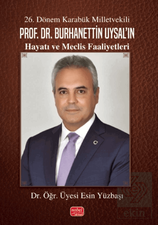 26. Dönem Karabük Milletvekili Prof. Dr. Burhanettin Uysal'ın Hayatı ve Meclis Faaliyetleri