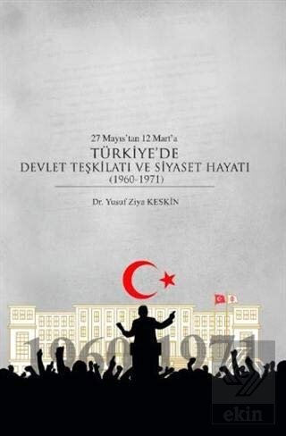 27 Mayıs\'tan 12 Mart\'a Türkiye\'de Devlet Teşkilatı