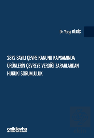 2872 Sayılı Çevre Kanunu Kapsamında Ürünlerin Çevreye Verdiği Zararlardan Hukuki Sorumluluk