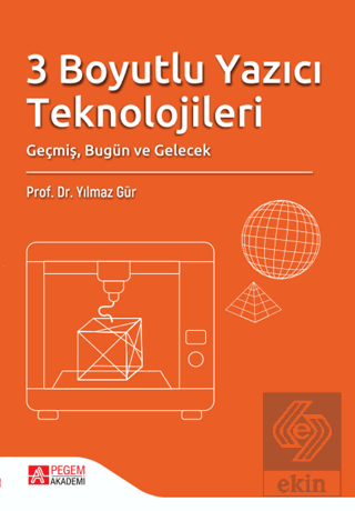 3 Boyutlu Yazıcı Teknolojileri Geçmiş, Bugün ve Gelecek