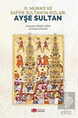 3. Murad ve Safiye Sultan'ın Kızları Ayşe Sultan