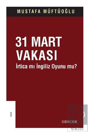 31 Mart Vakası - İrtica mı İngiliz Oyunu mu?