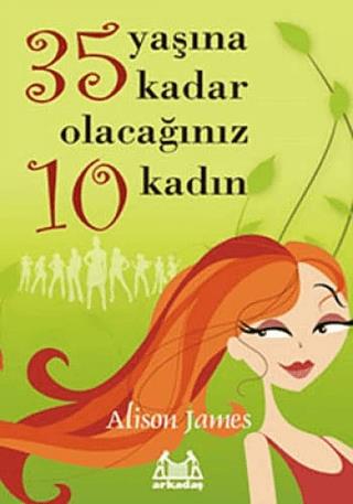 35 Yaşına Kadar Olacağınız 10 Kadın Alison James Arkadaş Yayınları Sat