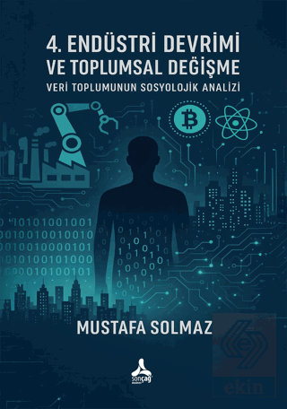 4. Endüstri Devrimi Ve Toplumsal Değişme: Veri Toplumunun Sosyolojik Analizi