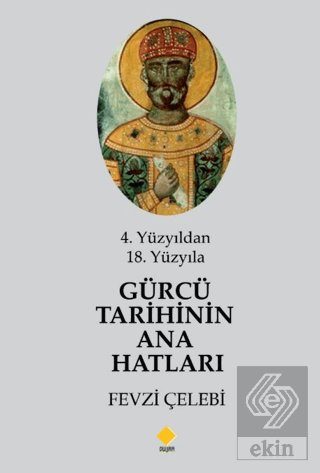 4. Yüzyıldan 18. Yüzyıla Gürcü Tarihinin Ana Hatları