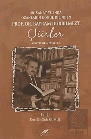 40. Sanat Yılında Ozanların Gönül Dilinden Prof. DR. Bayram Durbilmeze