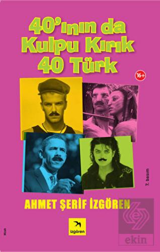 40\'ının da Kulpu Kırık 40 Türk