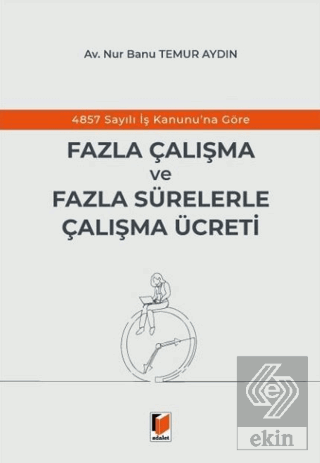 4857 Sayılı İş Kanununa Göre Fazla Çalışma ve Fazla Sürelerle Çalışma 