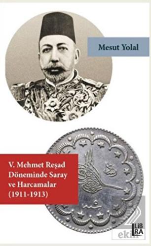 5. Mehmet Reşad Döneminde Saray ve Harcamalar (191