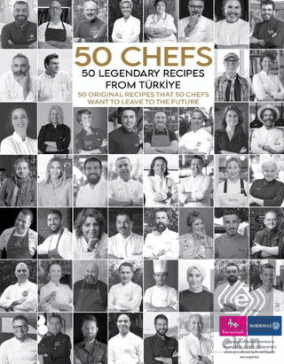 50 Chefs 50 Legendary Recipes from Türkiye: 50 Original Recipes that 50 Chefs Want to Leave to the Future