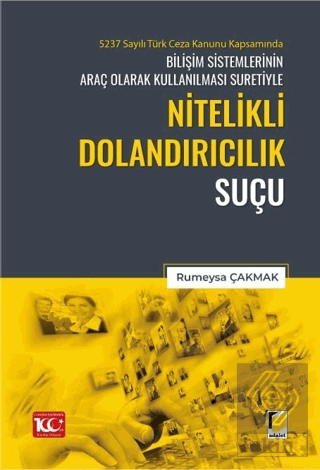 5237 Sayılı Türk Ceza Kanunu Kapsamında Bilişim Sistemlerinin Araç Olarak Kullanılması Suretiyle Nitelikli Dolandırıcılık Suçu