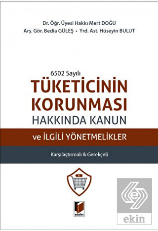 6502 Sayılı Tüketicinin Korunması Hakkında Kanun ve İlgili Yönetmelikler Karşılaştırmalı & Gerekçeli