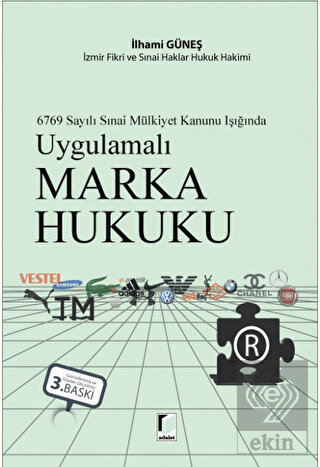 6769 Sayılı Sınai Mülkiyet Kanunu Işığında Uygulamalı Marka Hukuku