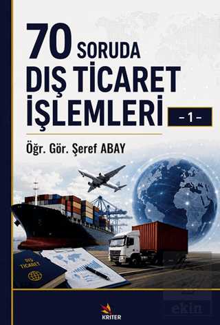 70 Soruda Dış Ticaret İşlemleri – 1 Şeref Abay Kriter Yayınları Satın 