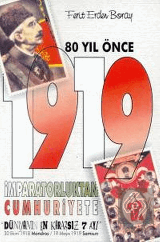 80 Yıl Önce 1919 İmparatorluktan Cumhuriyete \"Dün