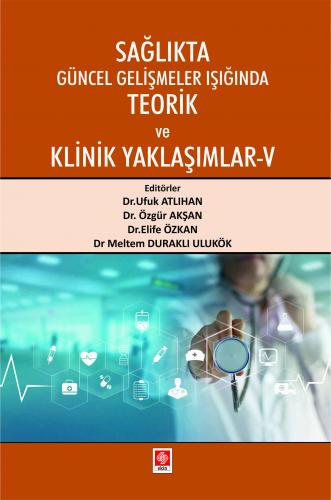 Sağlıkta Güncel Gelişmeler Işığında Teorik ve Klinik Yaklaşımlar-5 Ufuk Atlıhan