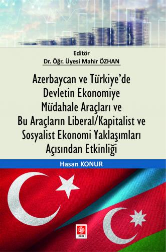 Azerbaycan ve Türkiyede Devletin Ekonomiye Müdahale Araçları ve Bu Araçların Liberal/Kapitalist ve Sosyalist Ekonomi Yaklaşımları Açısından Etkinliği Mahir Özhan