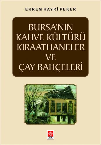 Bursa'nın Kahve Kültürü Kıraathaneler ve Çay Bahçeleri Ekrem Hayri Pek