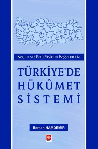 Seçim ve Parti Sistemi Bağlamında Türkiye'de Hükümet Sistemi Berkan Hamdemir