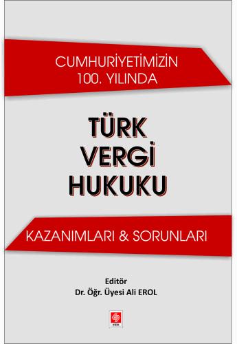 Cumhuriyetimizin 100. Yılında Türk Vergi Hukuku Kazanımları & Sorunları Ali Erol
