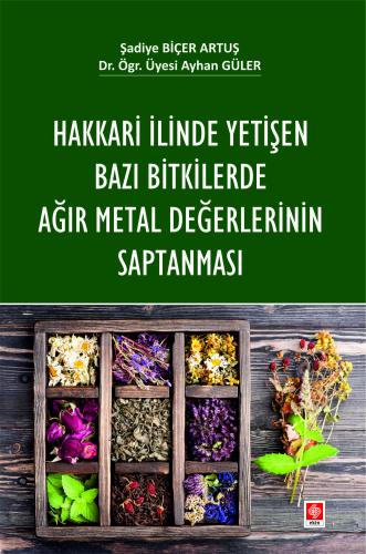 Hakkari İlinde Yetişen Bazı Bitkilerde Ağır Metal Değerlerinin Saptanması Şadiye Biçer Artuş
