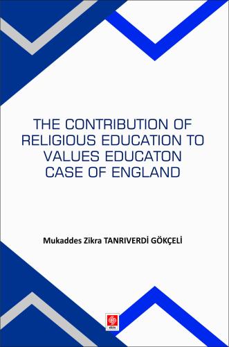 The Contribution Of Religious Education To Values Education Case Of England Mukaddes Zikra Tanrıverdi Gökçeli