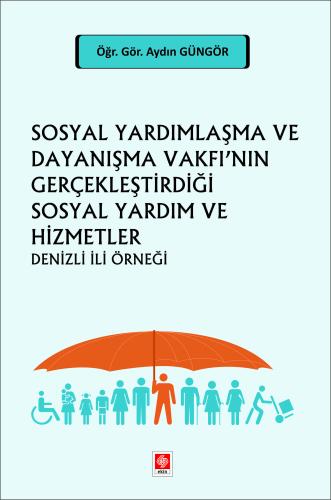 Sosyal Yardımlaşma ve Dayanışma Vakfı'nın Gerçekleştirdiği Sosyal Yardım ve Hizmetler Denizli İli Örneği Aydın Güngör