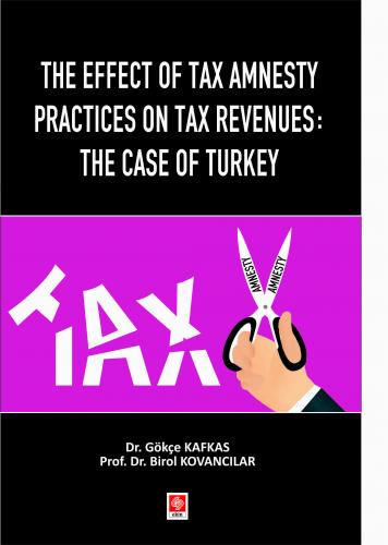 The Effect of Tax Amnesty Practices on Tax Revenues: The Case of Turkey Gökçe Kafkas