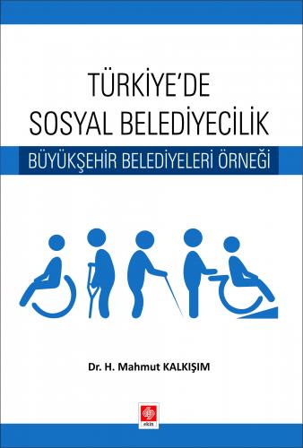Türkiyede Sosyal Belediyecilik Büyükşehir Belediyeleri Örneği H. Mahmut Kalkışım