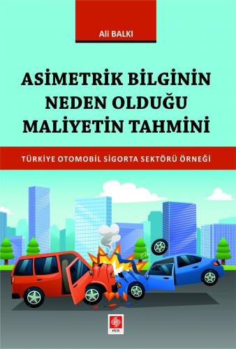 Asimetrik Bilginin Neden Olduğu Maliyetin Tahmini Türkiye Otomobil Sig