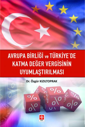 Avrupa Birliği ve Türkiyede Katma Değer Vergisinin Uyumlaştırılması Öz
