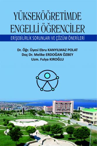 Yükseköğretimde Engelli Öğrenciler Erişebilirlik Sorunları ve Çözüm Önerileri Ebru Kanyılmaz Polat