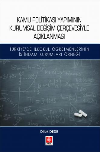 Kamu Politikası Yapımının Kurumsal Değişim Çerçevesiyle Açıklanması Dilek Dede