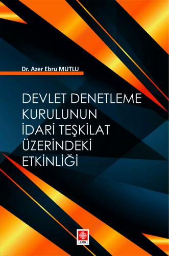 Devlet Denetleme Kurulunun İdari Teşkilat Üzerindeki Etkinliği Azer Ebru Mutlu