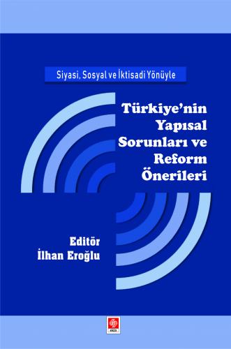 Siyasi, Sosyal ve İktisadi Yönüyle Türkiye'nin Yapısal Sorunları ve Re