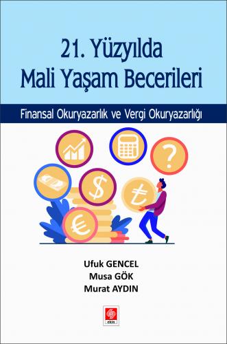 21. Yüzyılda Mali Yaşam Becerileri Finansal Okuryazarlık ve Vergi Okuryazarlığı Ufuk Gencel
