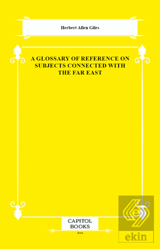 A Glossary of Reference on Subjects Connected With the Far East