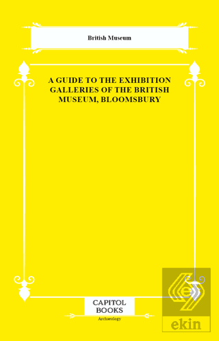 A Guide to the Exhibition Galleries of the British Museum, Bloomsbury