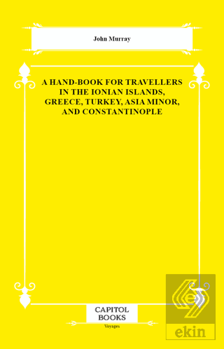 A Hand-Book for Travellers in the Ionian Islands, Greece, Turkey, Asia